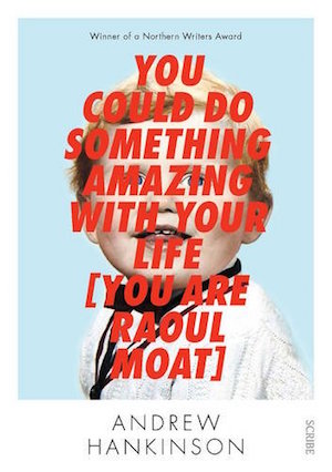 You could do something amazing with your life [you are Raoul Moat] by Andrew Hankinson